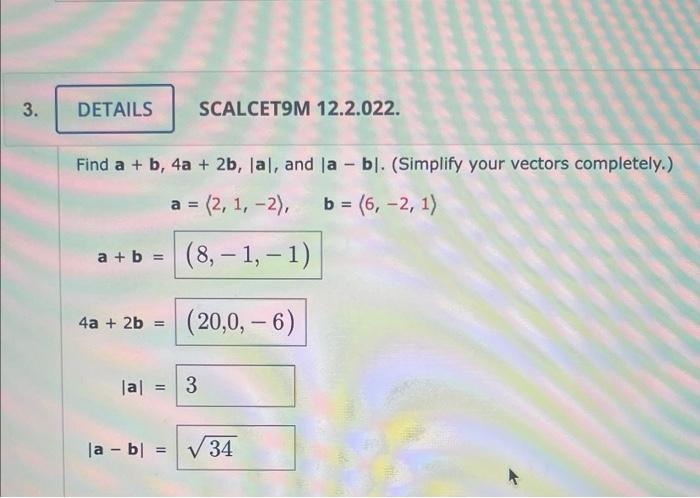 Solved Find a+b,4a+2b,∣a∣, and ∣a−b∣. (Simplify your vectors | Chegg.com