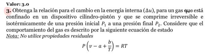 Valor: \( 3.0 \) 3. Obtenga la relación para el cambio en la energía interna \( (\Delta u) \), para un gas đuee está confinad