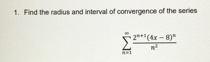 1. Find the radius and interval of convergence of the series
-
2n+1(4x - 8)
n2
n=1
