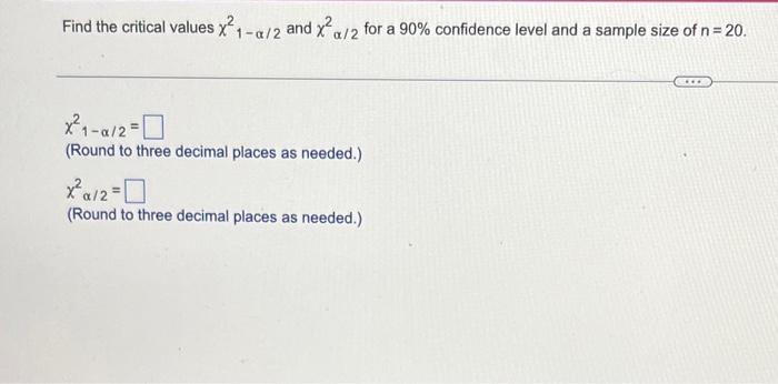 Solved Find the critical values x?-a/2 and x? a/2 for a 90% | Chegg.com