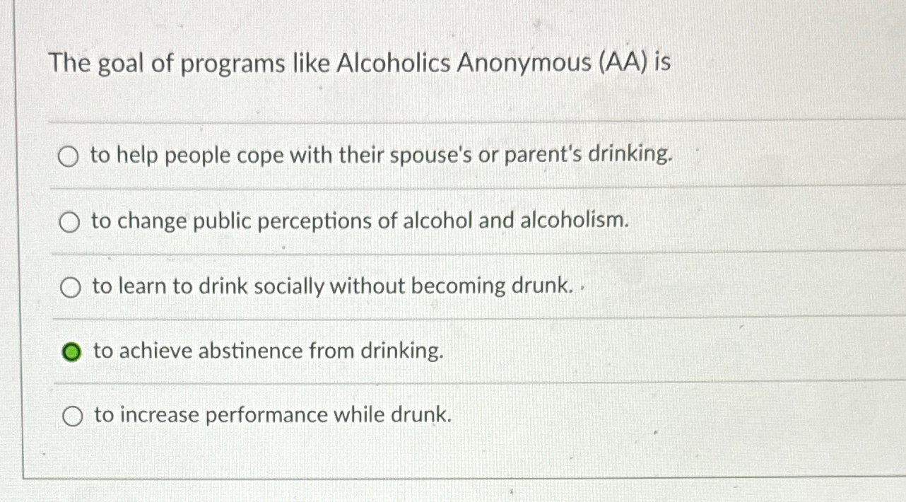 Solved The goal of programs like Alcoholics Anonymous (AA)