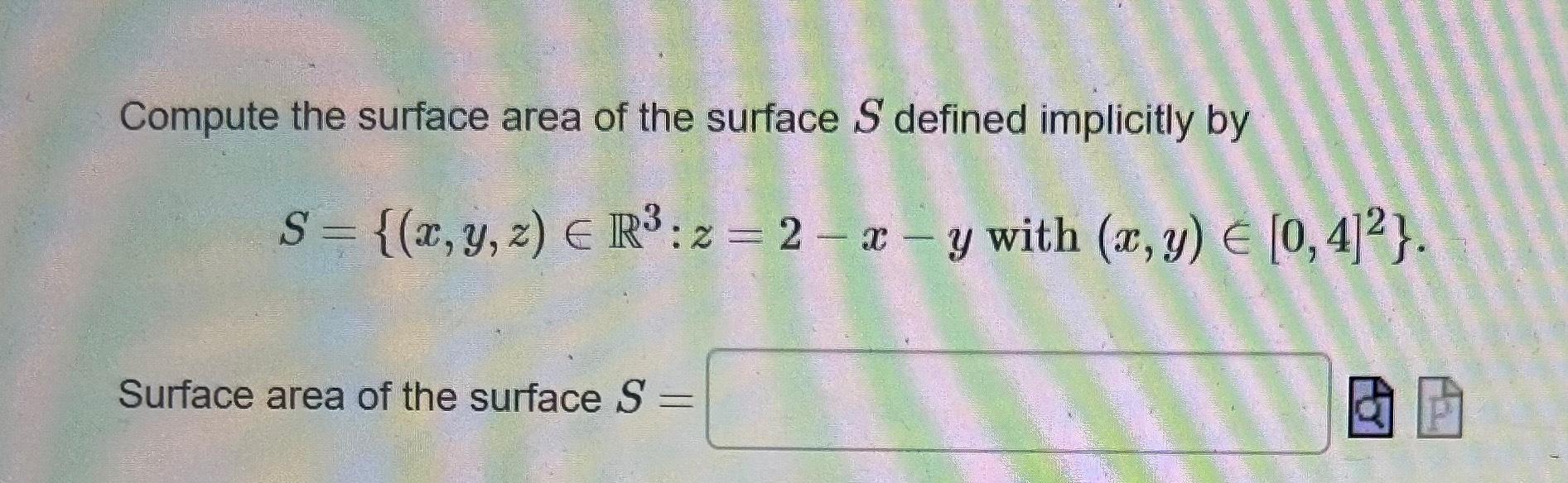 Solved Compute the surface area of the surface S ﻿defined | Chegg.com