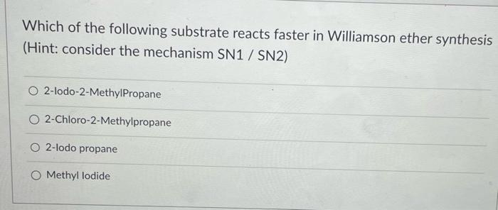 Which of the following substrate reacts faster in Williamson ether synthesis (Hint: consider the mechanism SN1 / SN2)
2-lodo-