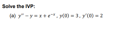 Solve the IVP: (a) \( y^{\prime \prime}-y=x+e^{-x}, y(0)=3, y^{\prime}(0)=2 \)