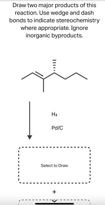 Draw two major products of this reaction. Use wedge and dash bonds to indicate stereochemistry where appropriate. Ignore inor