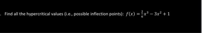 Find all the hypercritical values (i.e., possible inflection points): \( f(x)=\frac{2}{6} x^{3}-3 x^{2}+1 \)