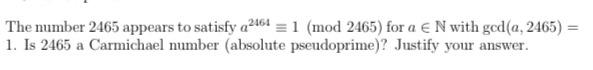 Solved The number 2465 appears to satisfy a2461 = 1 (mod | Chegg.com