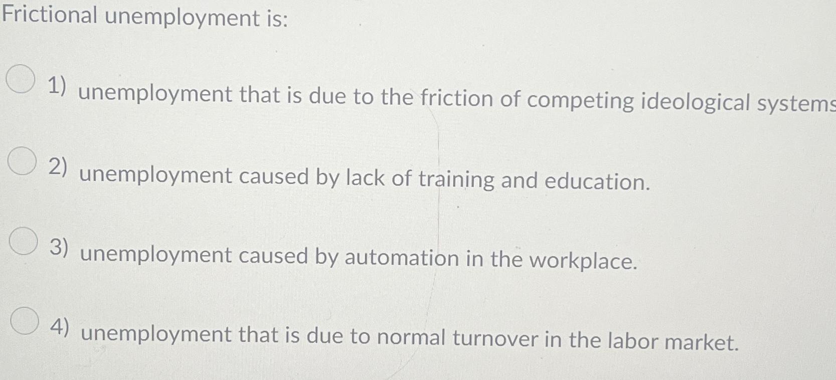 Solved Frictional unemployment isunemployment that is due