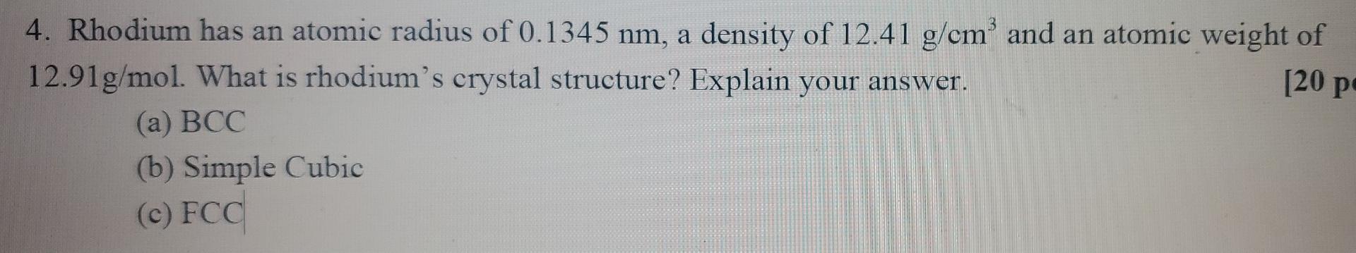 Solved [20 p 4. Rhodium has an atomic radius of 0.1345 nm, a | Chegg.com