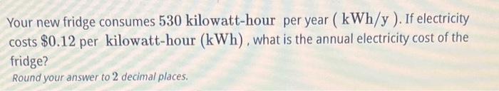 solved-your-new-fridge-consumes-530-kilowatt-hour-per-year-chegg