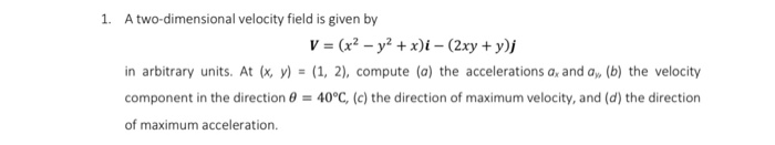 Solved 1. A two-dimensional velocity field is given by V = | Chegg.com