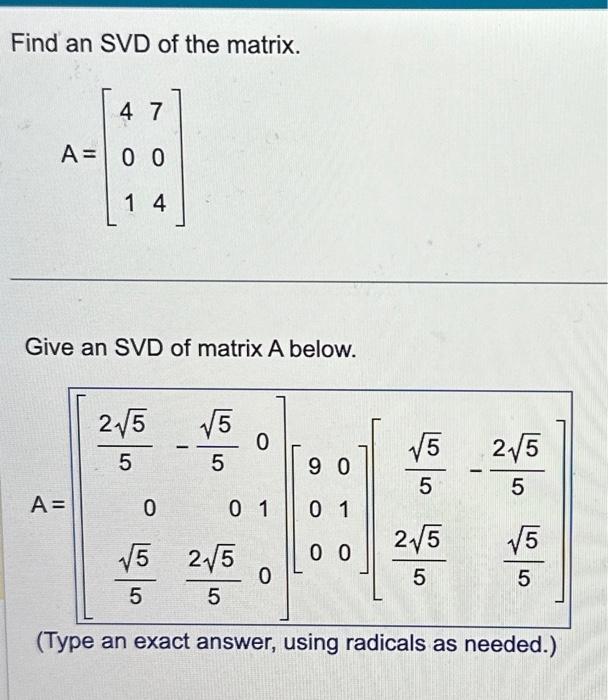 Solved Find An Svd Of The Matrix A ⎣⎡401704⎦⎤ Give An Svd