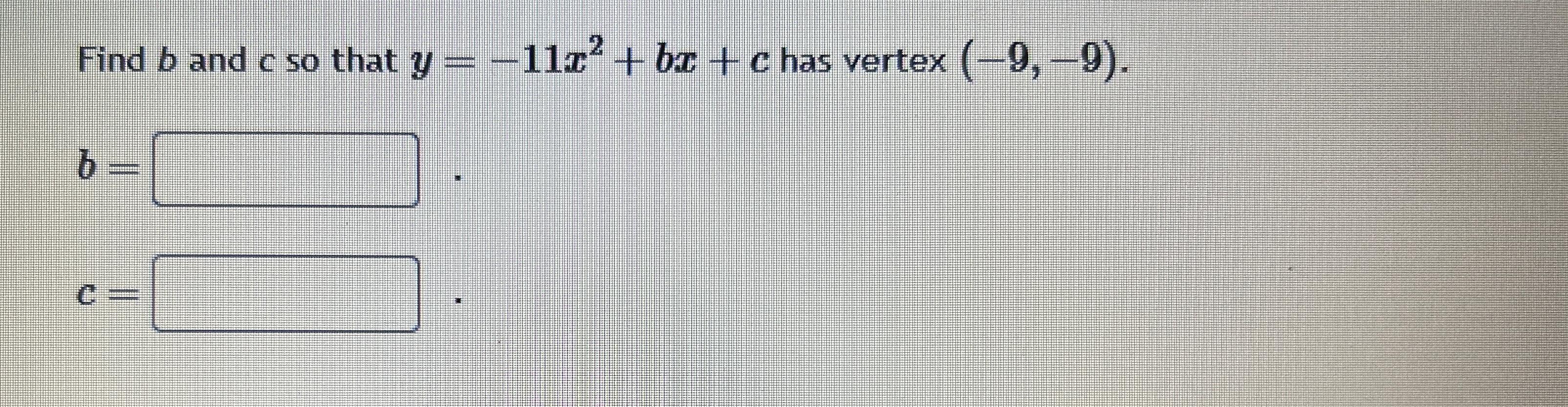 Solved Find B ﻿and C ﻿so That Y=-11x2+bx+c ﻿has Vertex | Chegg.com