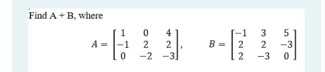 Solved Find A +B, Where ---- -1 2 2 3 2 -3 5 -3 0 | Chegg.com