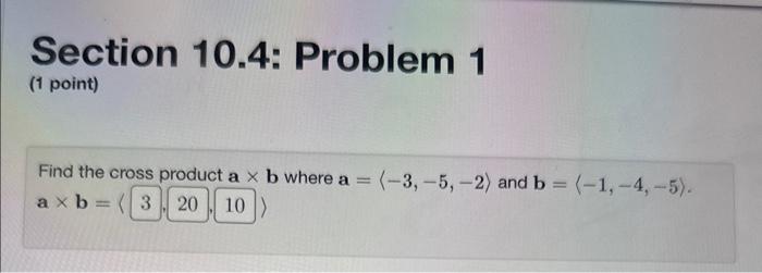 Solved Section 10.4: Problem 2 (1 point) Find the cross | Chegg.com