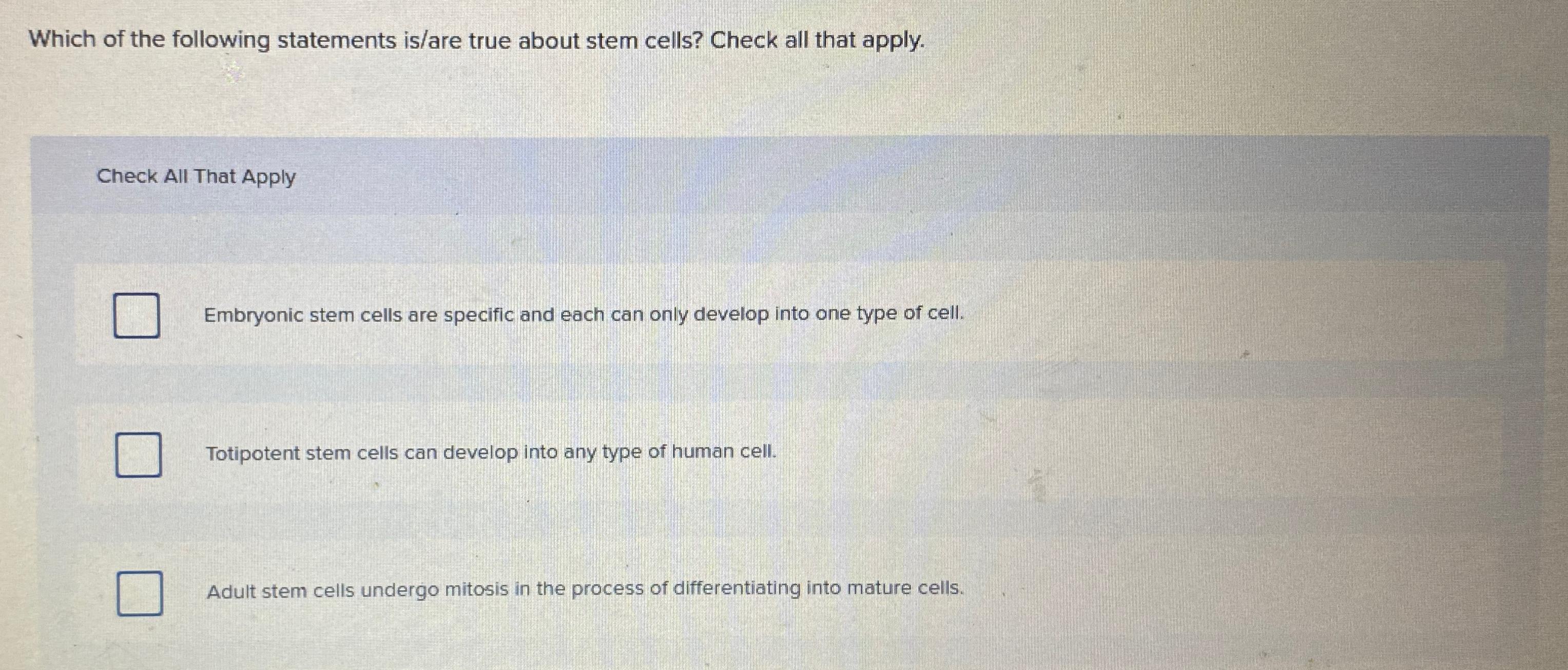 which of the following statements about stem cells is true quizlet