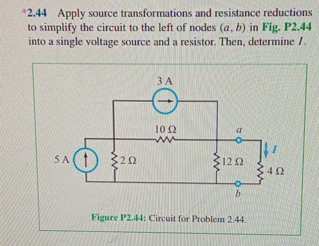 [Solved]: 2.44 Apply Source Transformations And Resista