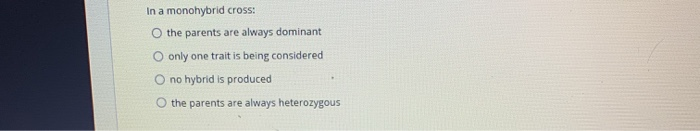 Solved In a monohybrid cross: O the parents are always | Chegg.com