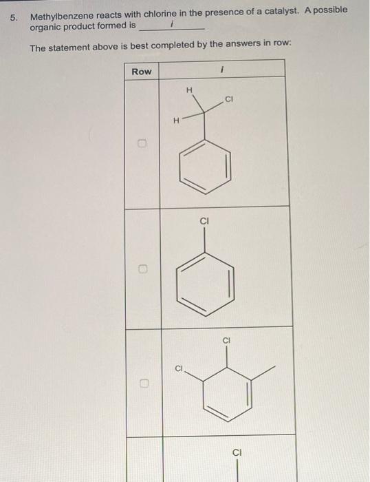 Solved 5. Methylbenzene reacts with chlorine in the presence
