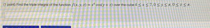 Solved (1 point) Find the triple integral of the function | Chegg.com
