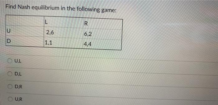 Solved Find Nash equilibrium in the following game: L R 2,6 | Chegg.com