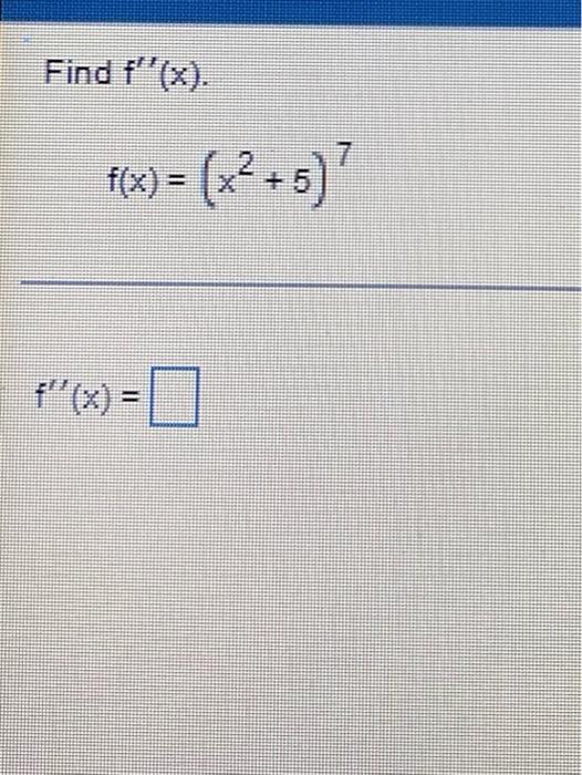 Find f(x). *(x) = (x²+5) 2 f(x) =