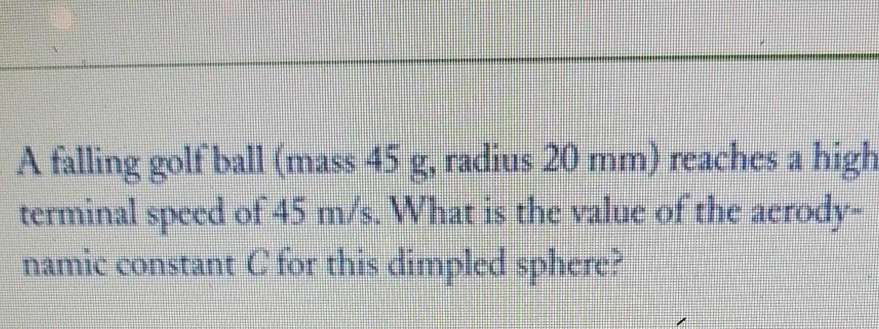 Solved A falling golf ball (mass 45 g, radius 20 mm )