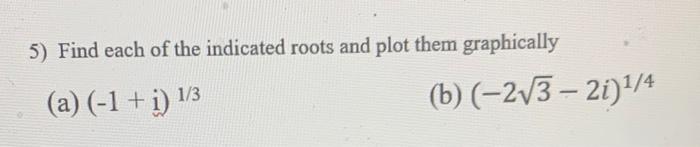 Solved 5) Find each of the indicated roots and plot them | Chegg.com
