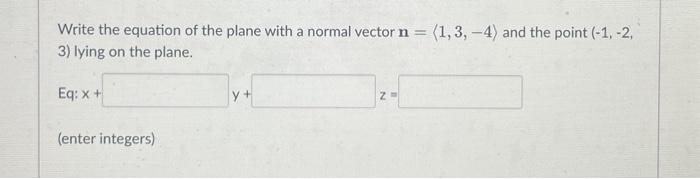 Solved Write the equation of the plane with a normal vector | Chegg.com