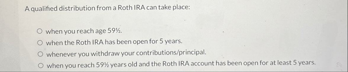 A qualified distribution from a Roth IRA can take | Chegg.com