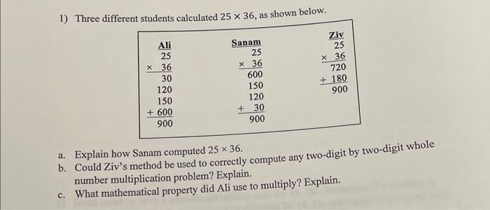 Solved 1) Three different students calculated 25×36, as | Chegg.com