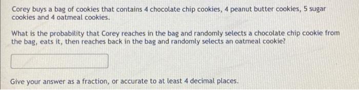 Solved Corey Buys A Bag Of Cookies That Contains 4 Chocolate | Chegg.com