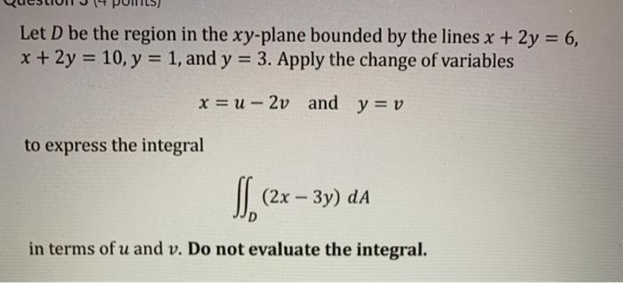 Solved Let D be the region in the xy-plane bounded by the | Chegg.com