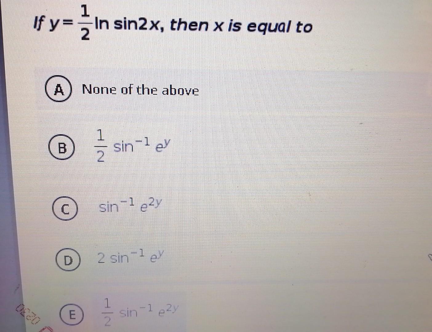 Solved If you 1 In sin2x, then x is equal to 2 x None of the | Chegg.com