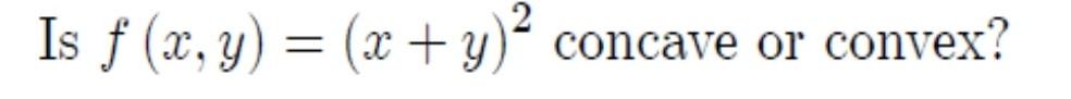 Is \( f(x, y)=(x+y)^{2} \) concave or convex?