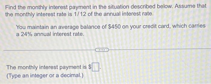 Solved Find the monthly interest payment in the situation | Chegg.com
