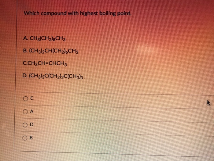 Solved Which compound with highest boiling point. A.