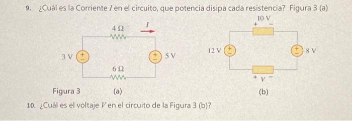 9. ¿Cuál es la Corriente \( I \) en el circuito, que potencia disipa cada resistencia? Figura 3 (a) Figura 3 (a) (b) 10. ¿Cuá