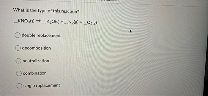 Solved What is the type of this reaction? __KNO3(s) → | Chegg.com