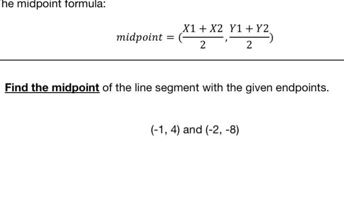 Solved he midpoint formula: X1 + X2 Y1 + Y2 midpoint = My 2 | Chegg.com