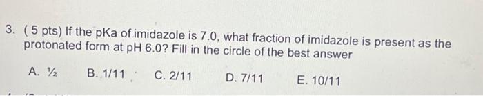 Solved 3. ( 5pts ) If the pKa of imidazole is 7.0 , what | Chegg.com