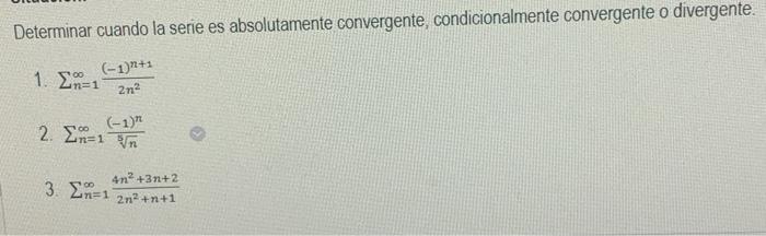 Determinar cuando la serie es absolutamente convergente, condicionalmente convergente o divergente. 1. \( \sum_{n=1}^{\infty}