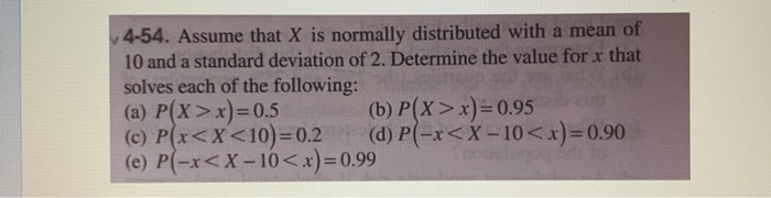 Solved 4-54. Assume that X is normally distributed with a | Chegg.com