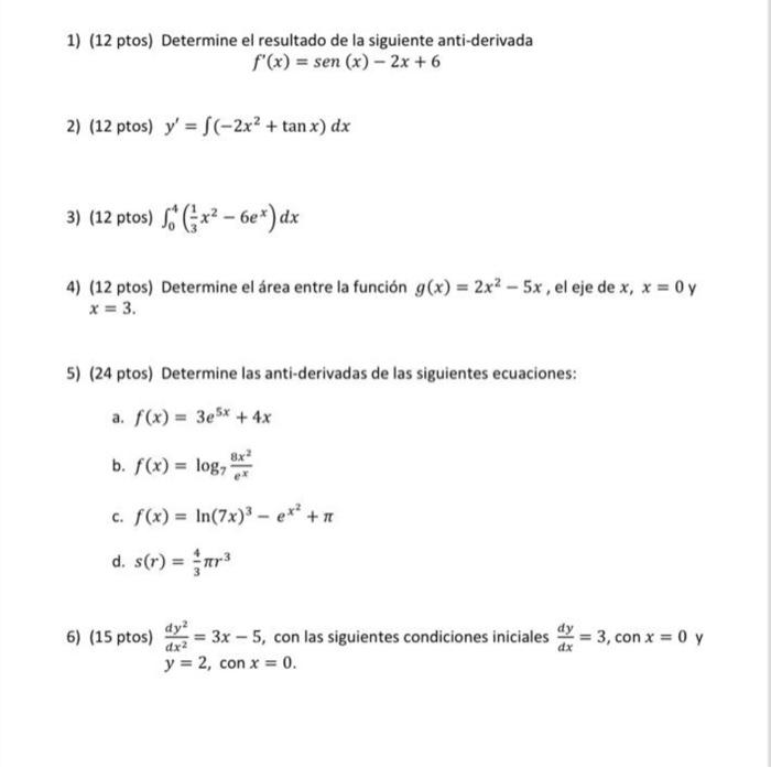 1) (12 ptos) Determine el resultado de la siguiente anti-derivada \[ f^{\prime}(x)=\operatorname{sen}(x)-2 x+6 \] 2) (12 ptos