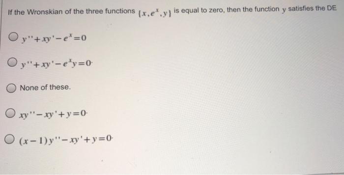 Solved If the Wronskian of the three functions (x,e
