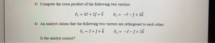 Solved 3) Compute the cross product of the following two | Chegg.com
