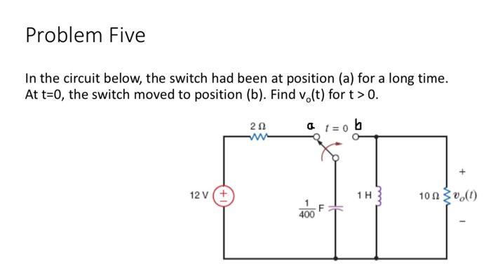 Solved Problem Five In the circuit below, the switch had | Chegg.com