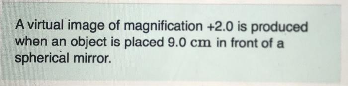 Solved A virtual image of magnification +2.0 is produced | Chegg.com