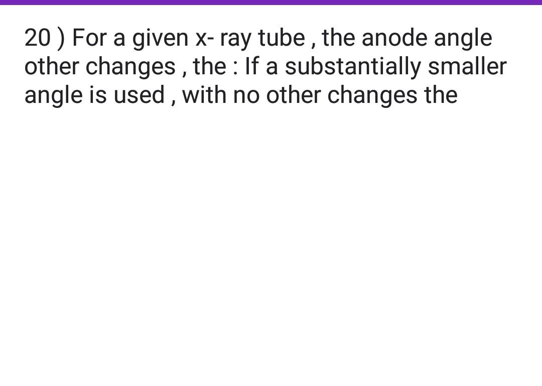 Solved 20 ) For a given x-ray tube, the anode angle other | Chegg.com