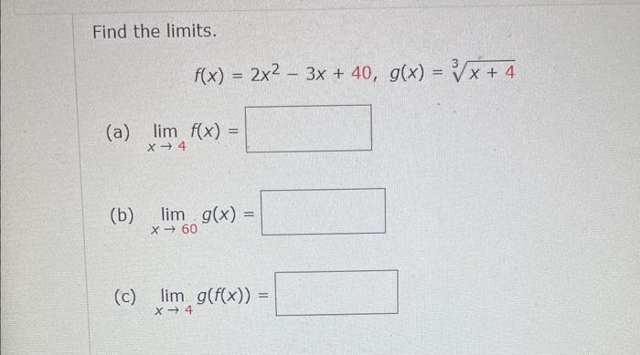 Solved Find the limits. f(x)=2x2−3x+40,g(x)=3x+4 (a)